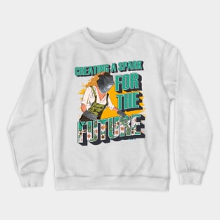 Welder girl funny quote woman metal worker gift Creating a spark for the future Crewneck Sweatshirt